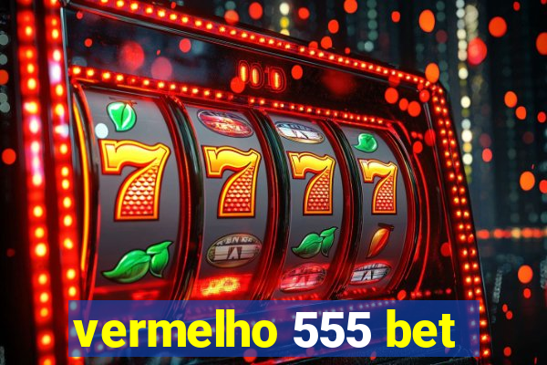 vermelho 555 bet